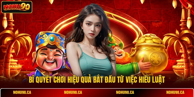Bí quyết chơi hiệu quả bắt đầu từ việc hiểu luật
