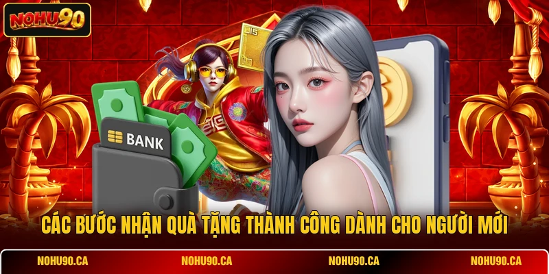 Các bước nhận quà tặng thành công dành cho người mới