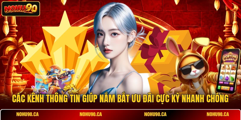 Các kênh thông tin giúp nắm bắt ưu đãi cực kỳ nhanh chóng
