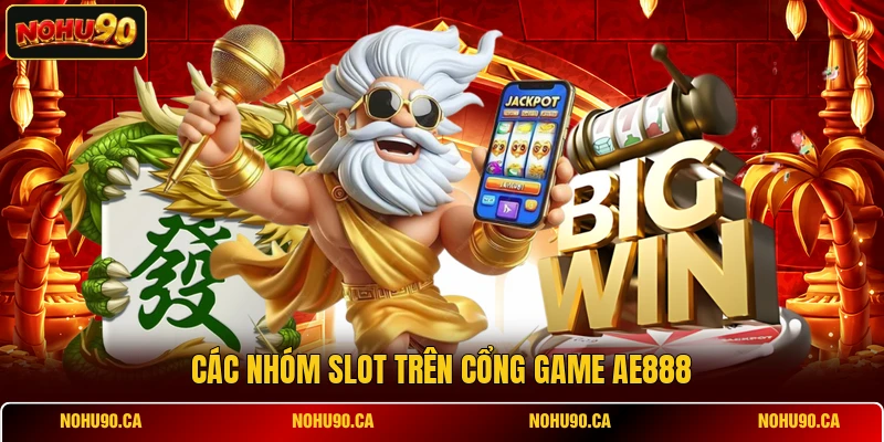 Các nhóm slot trên cổng game AE888