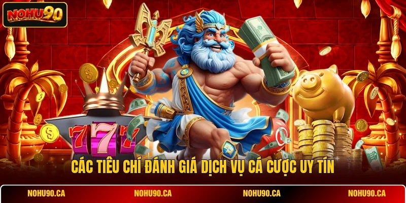 Các tiêu chí đánh giá dịch vụ cá cược uy tín