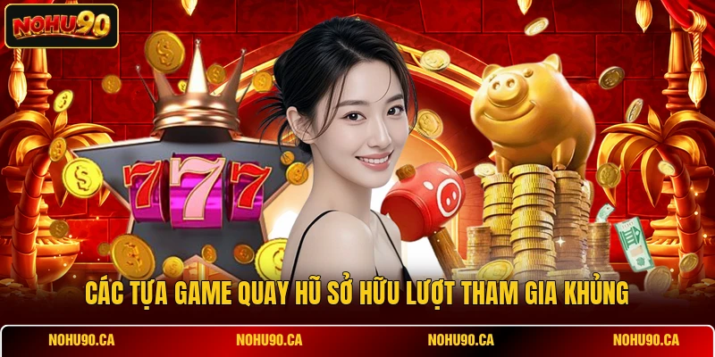 Các tựa game quay hũ sở hữu lượt tham gia khủng
