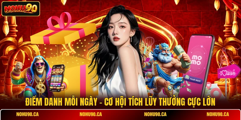 Điểm Danh Mỗi Ngày - Cơ Hội Tích Lũy Thưởng Cực Lớn