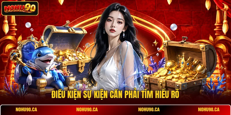 Điều kiện sự kiện cần phải tìm hiểu rõ