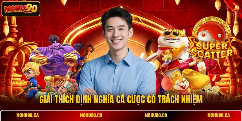 Giải thích định nghĩa cá cược có trách nhiệm