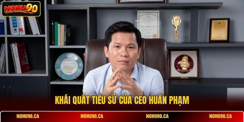 Khái quát tiểu sử của CEO Huấn Phạm