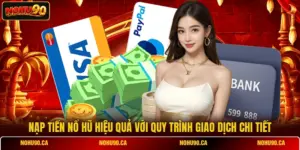 Nạp Tiền Nổ Hũ Hiệu Quả Với Quy Trình Giao Dịch Chi Tiết