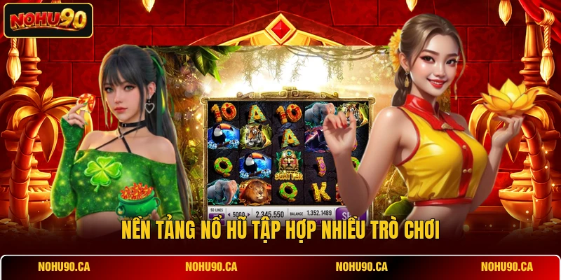 Nền tảng Nổ Hũ tập hợp nhiều trò chơi