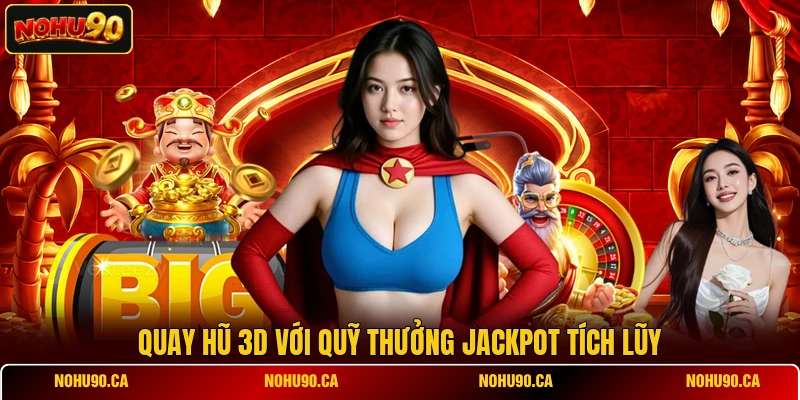 Quay hũ 3D với quỹ thưởng Jackpot tích lũy