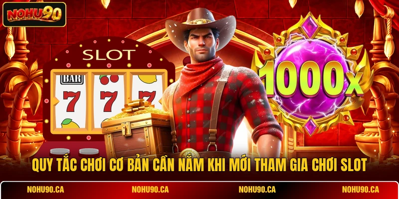 Quy tắc chơi cơ bản cần nắm khi mới tham gia chơi slot