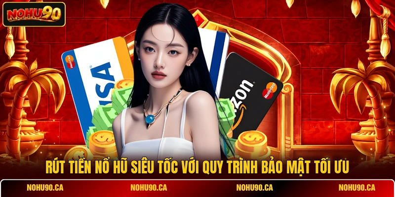 Rút Tiền Nổ Hũ Siêu Tốc Với Quy Trình Bảo Mật Tối Ưu