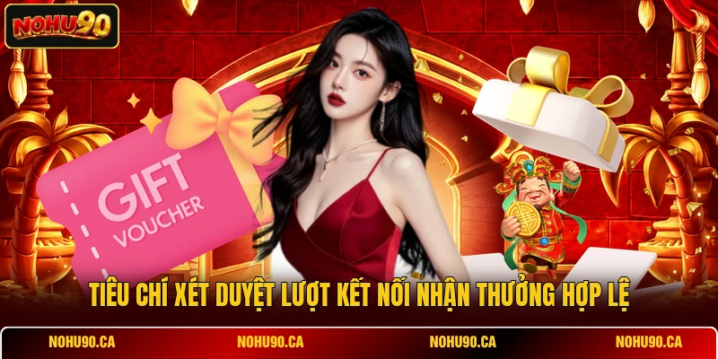 Tiêu chí xét duyệt lượt kết nối nhận thưởng hợp lệ