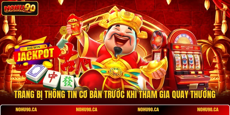 Trang bị thông tin cơ bản trước khi tham gia quay thưởng